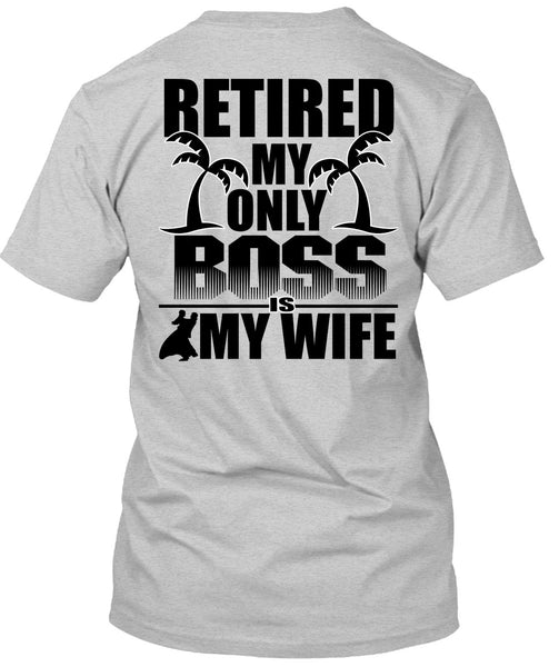 Retired My Only Boss Is My Wife T Shirt, I Love Husband T Shirt