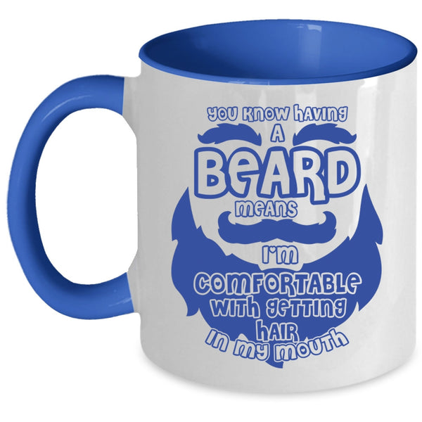 I'm Comfortable With Getting Hair In My Mouth Coffee Mug, Having A Beard Means Accent Mug
