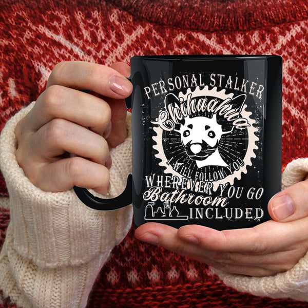 Personal Stalker Chihuahua Coffee Mug, Cute Dogs Coffee Cup