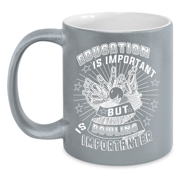 Education Is Important Coffee Mug, Bowling Is Importanter Coffee Cup