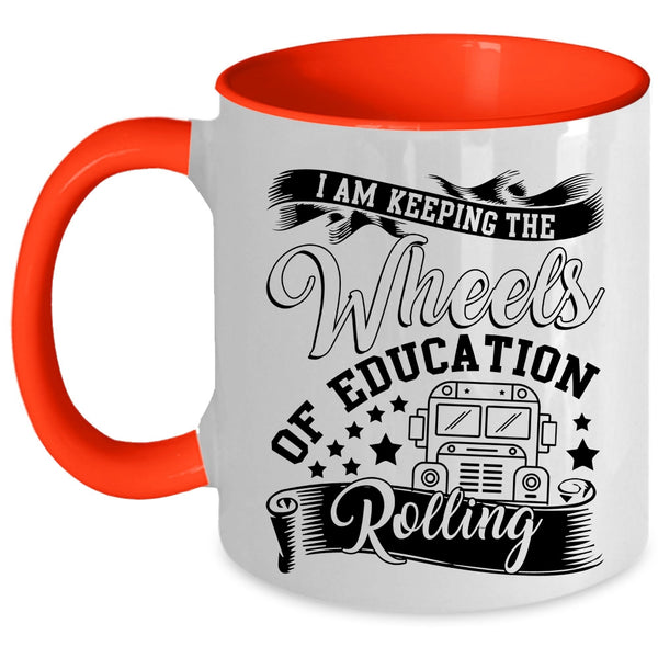 Cool Coffee Mug, I Am Keeping The Wheels Of Education Rolling Accent Mug