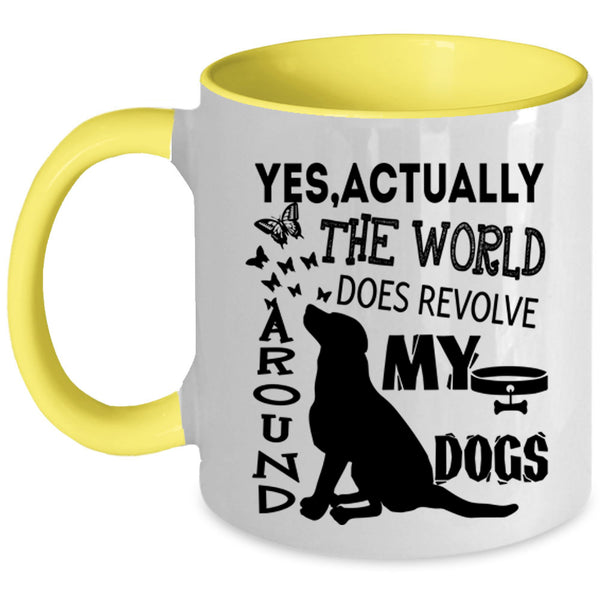 Cute Dogs Coffee Mug, The World Does Revolve Around My Dogs Accent Mug