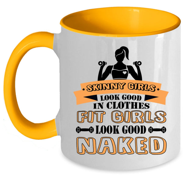 Fit Girls Look Good Naked Coffee Mug, Skinny Girls Look Good In Clothes Accent Mug