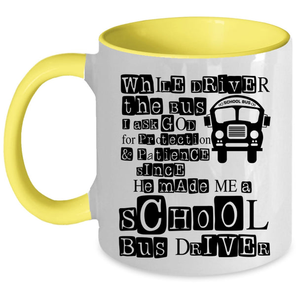 He Made Me A School Bus Driver Coffee Mug, While Driver The Bus Accent Mug