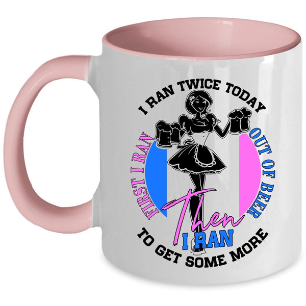 I Ran To Get Some More Coffee Mug, First I Ran Out Of Beer Accent Mug