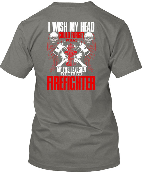 Seen Retired Firefighter T Shirt, Being A Firefighter T Shirt