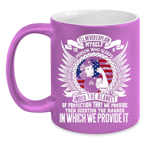 I'll Never Explain Myself To A Person Coffee Mug, Funny Policeman Coffee Cup