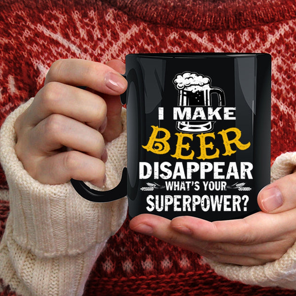 I Make Beer Disappear Coffee Mug, I Love Drinking Beer Coffee Cup