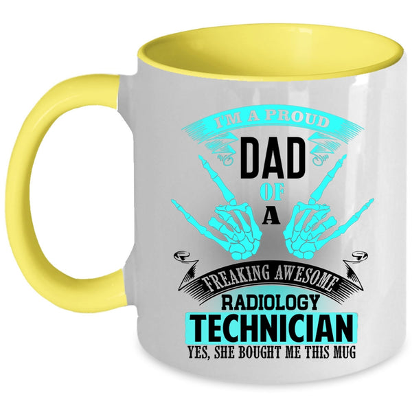 My Dad Coffee Mug, I'm A Proud Dad Of A Radiology Technician Accent Mug