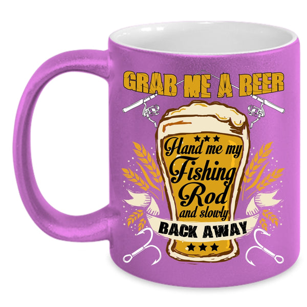 Grab Me A Beer Coffee Mug, Hand Me My Fishing Rod Coffee Cup