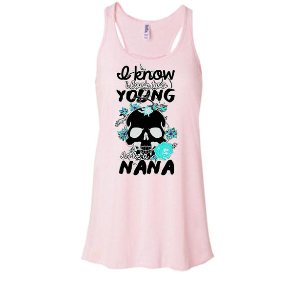 I Know I Look Too Young T Shirt, Gift For Nana T Shirt, Awesome t-shirts