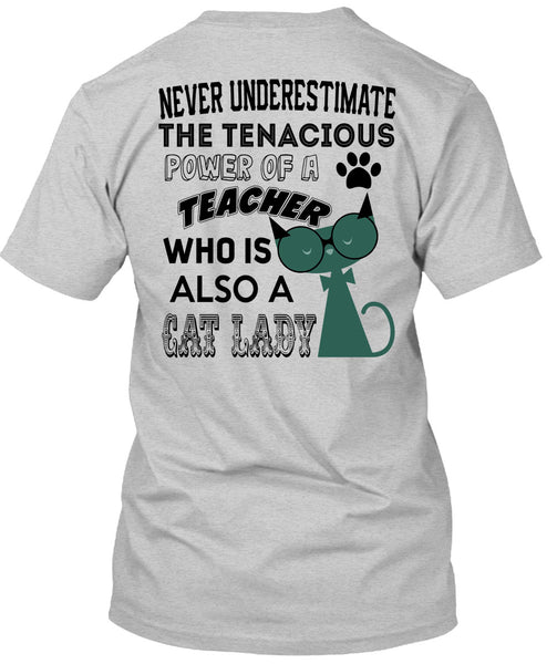 The Tenacious Power Of A Teacher Who Is Also A Cat Lady T Shirt, Being A Teacher T Shirt