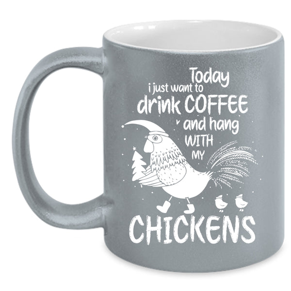 I Just Want To Drink Coffee Coffee Mug, Hang With My Chickens Coffee Cup