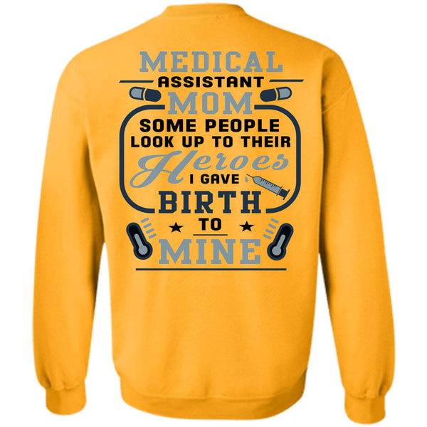 Being A Doctor T Shirt, Medical Assistant Mom Some People Look Up To Their Sweatshirt