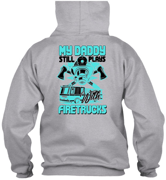 My Daddy Still Plays With Fire Trucks T Shirt, I Love Firefighter T Shirt