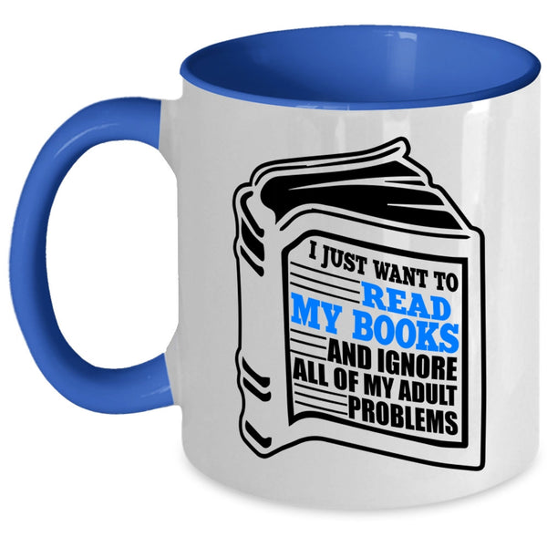 Funny Book Reader Coffee Mug, I Just Want To Read My Books Accent Mug