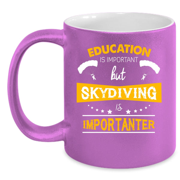 Education Is Important Cup, Skydiving Is Importanter Mug