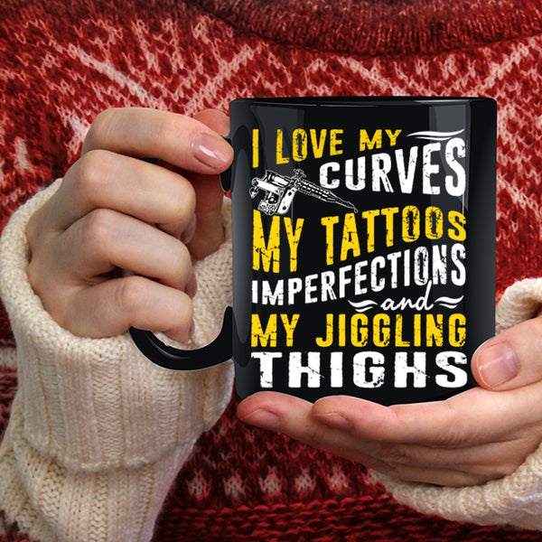 I Love My Curves Coffee Mug, My Tattoos Imperfections Coffee Cup