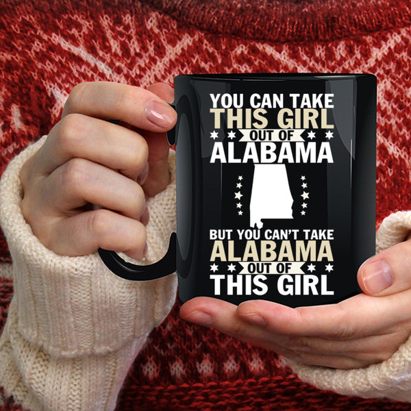 You Can't Take Alabama Out Of This Girl Coffee Mug, Cute Girls Coffee Cup
