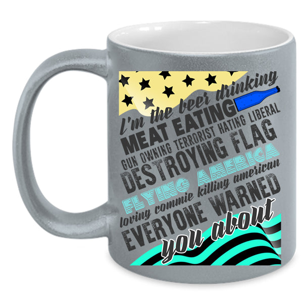 Cool American Coffee Mug, I'm The Beer Drinking Meat Eating Accent Mug