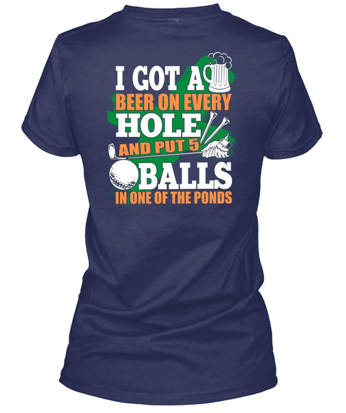 I Got A Beer On Every Hole T Shirt, Put 5 Balls In One Of The Ponds T Shirt