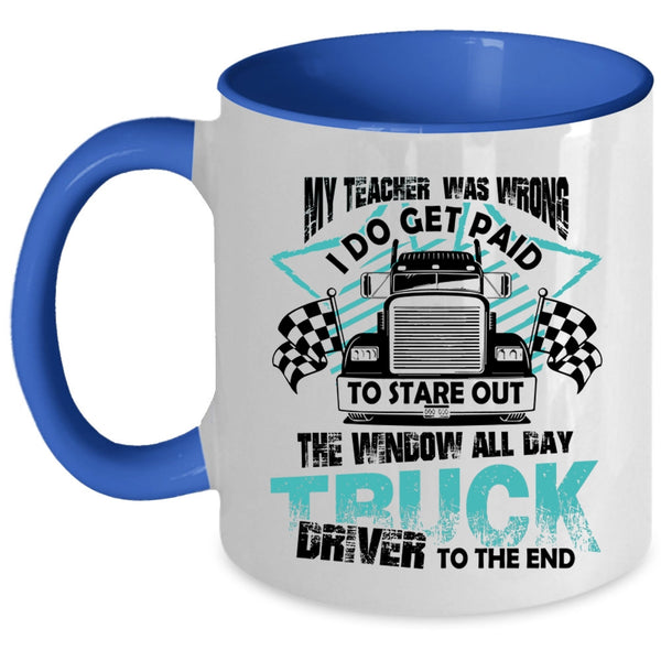 All day Truck Driver To The End Coffee Mug, My Teacher Was Wrong Accent Mug