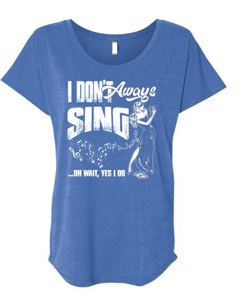 I Don't Always Sing T Shirt, Being A Musician T Shirt, Cool Shirt (Ladies' Triblend Dolman Sleeve)