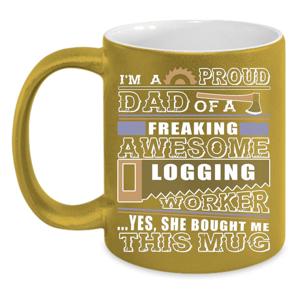 I'm A Proud Dad Of A Logging Worker Coffee Mug, Cool Logger's Dad Coffee Cup