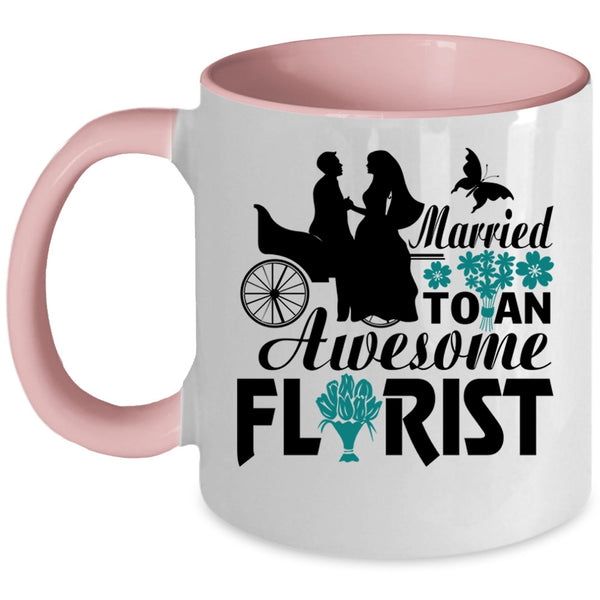 I Love My Florist Coffee Mug, Married To An Awesome Florist Accent Mug