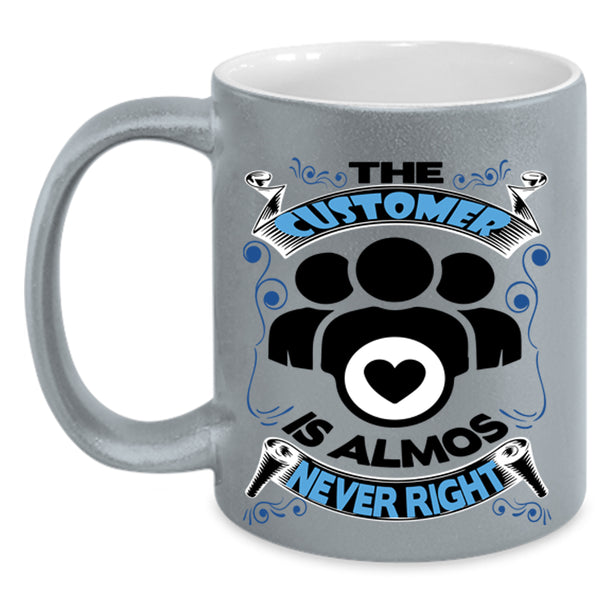 Funny Coffee Mug, The Customer Is Almost Never Right Accent Mug