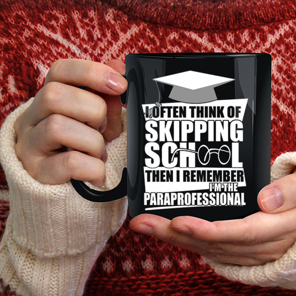I Often Think Of Skipping School Coffee Mug, I'm The Paraprofessional Coffee Cup