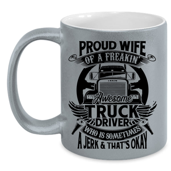 Marry Coffee Mug, Proud Wife Of A Freaking Awesome Truck Driver Accent Mug