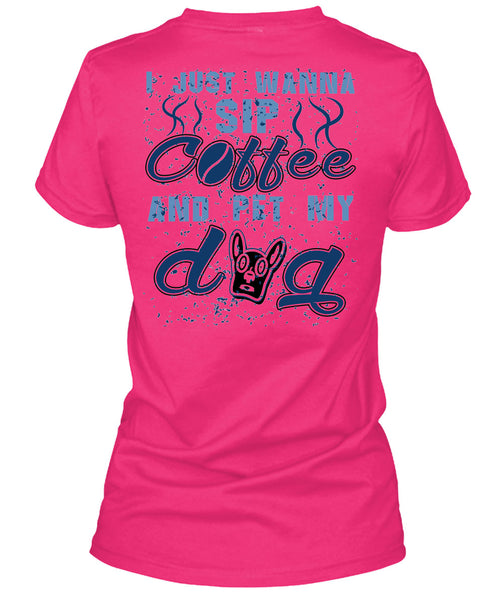 I Just Wanna Sip Coffee And Pet My Dog T Shirt, I Love My Dogs T Shirt