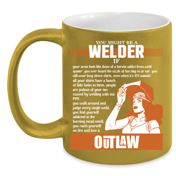 You Might Be A Welder Coffee Mug, Cute Gift For Welder Coffee Cup