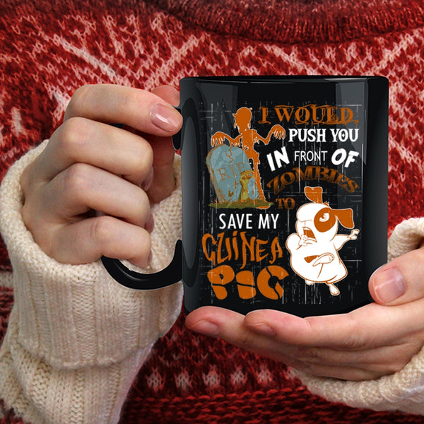 I World Push You In Front Of Zombies Coffee Mug, My Guinea A Pig Coffee Cup