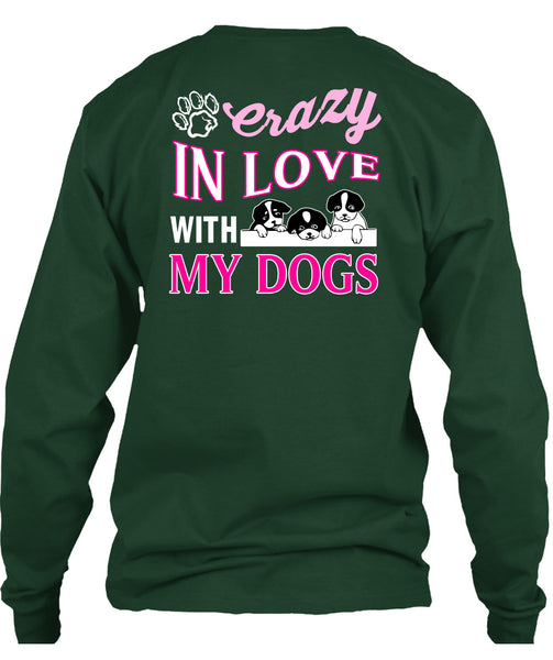 Crazy In Love With My Dogs T Shirt, I Love My Dogs T Shirt