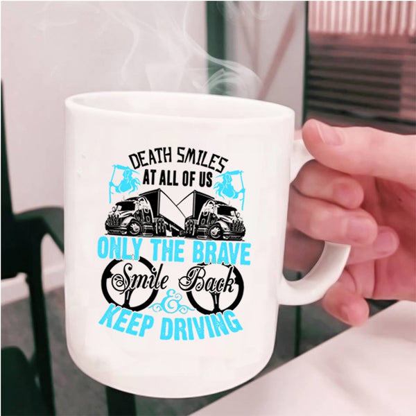Cute Trucker Coffee Mug, Only The brave Smile Back Keep Driving Cup