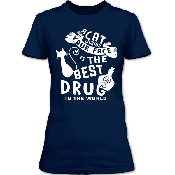 A Cat Licking Your Face Is The Drug In The World T Shirt, I Love My Cat T Shirt