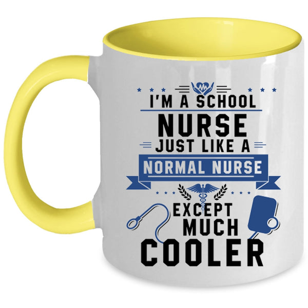 Cool Nurses Coffee Mug, I'm A School Nurse Just Like A Normal Nurse Accent Mug