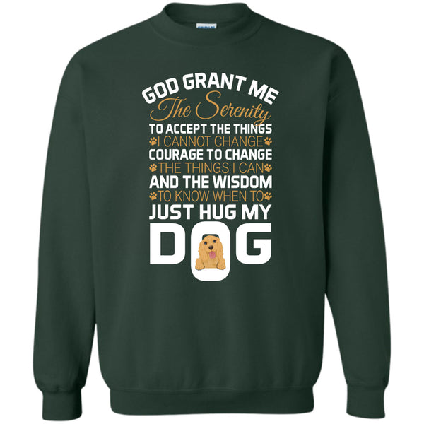 Just Hug My Dog T Shirt, I Love My Dog Sweatshirt