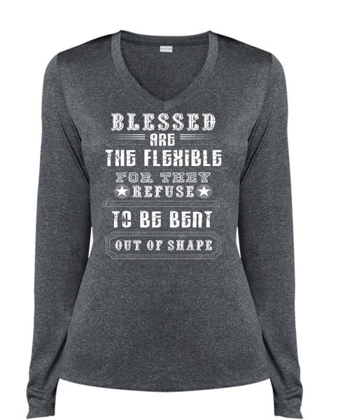 Blessed Are The Flexible For They Refuse To Be Bent Out Shape T Shirt (Ladies LS Heather V-Neck)