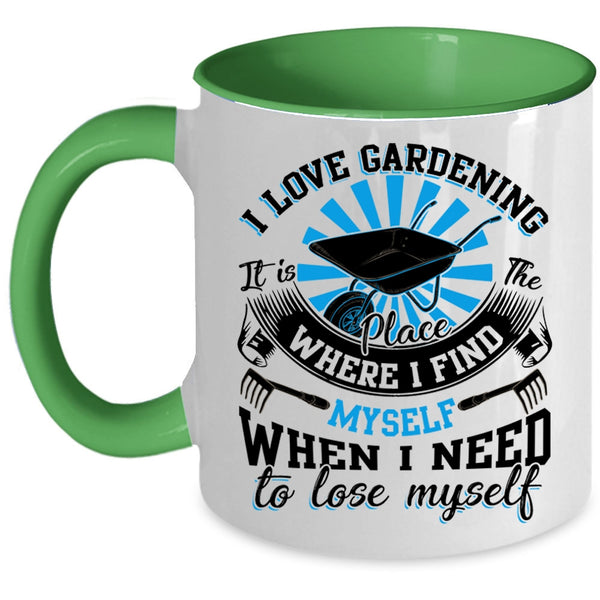 When I Need To Lose Myself Coffee Mug, I Love Gardening Accent Mug