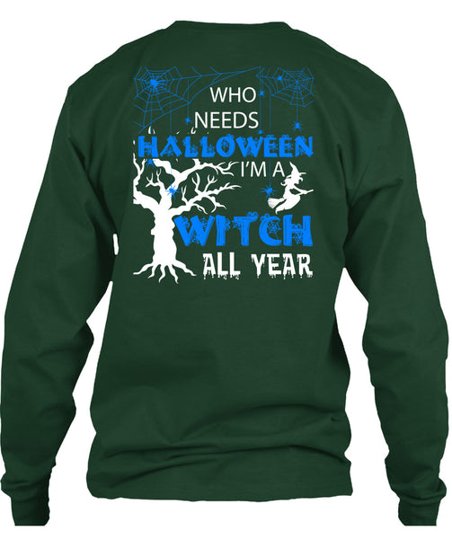 Who Needs Halloween T Shirt, I'm A Witch All Year T Shirt