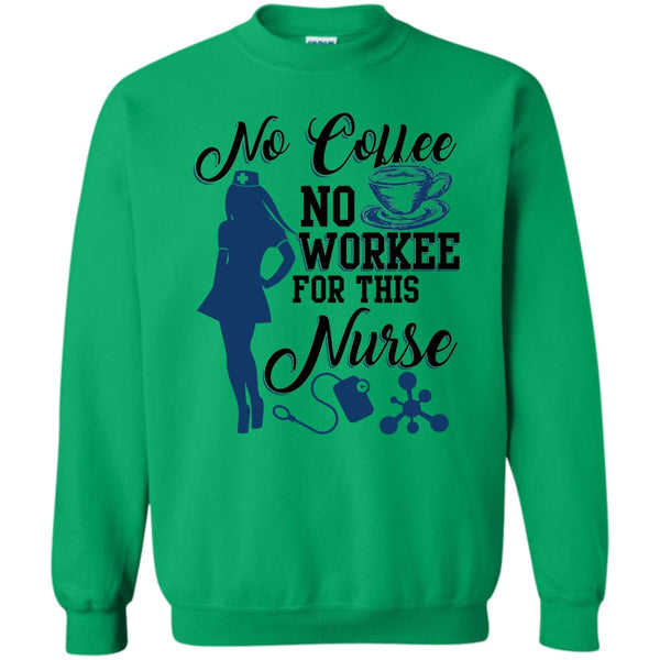 Funny Nurse T Shirt, No Coffee No Workee Sweatshirt