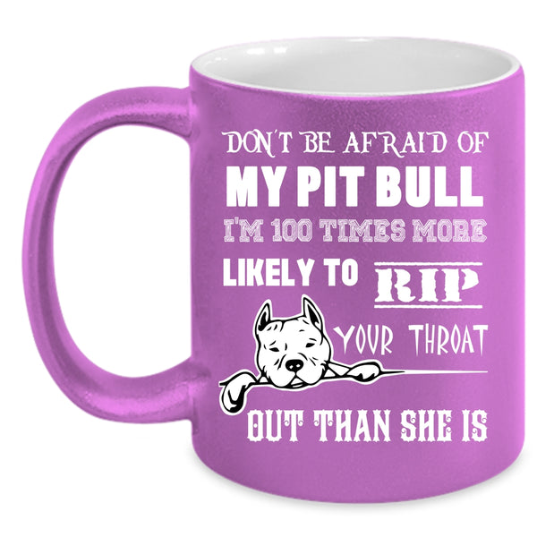 Don't be Afraid Of My Pit Bill Coffee Mug, I'm 100 Times More Likely Coffee Cup