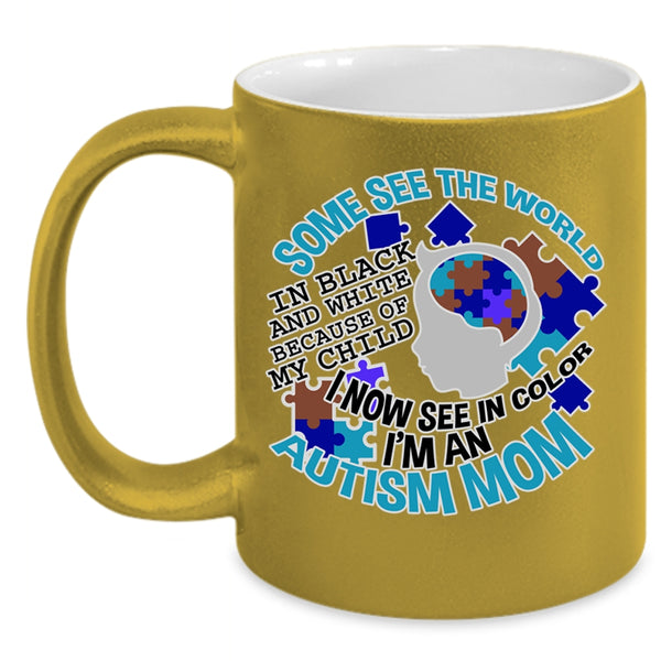 I'm An Autism Mom Coffee Mug, Some See The World In Black And White Accent Mug