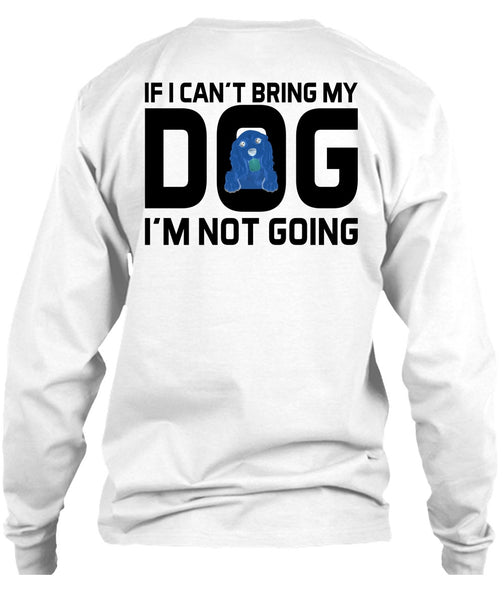 I Can't Bring My Dog T Shirt, Favorite T Shirt