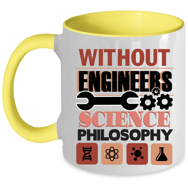 Science Philosophy Coffee Mug, Without Engineers Accent Mug