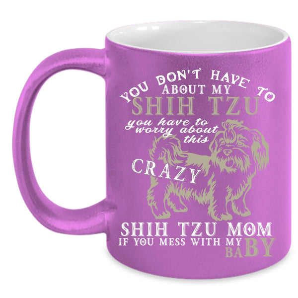 Shih Tzu Mom Coffee Mug, Don't Mess with My Baby Coffee Cup