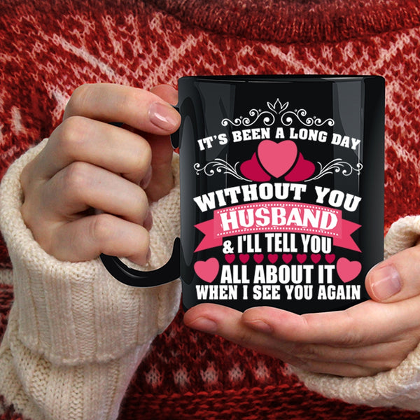 It's Been A Long Day Without Husband Coffee Mug, Pretty Wife Coffee Cup